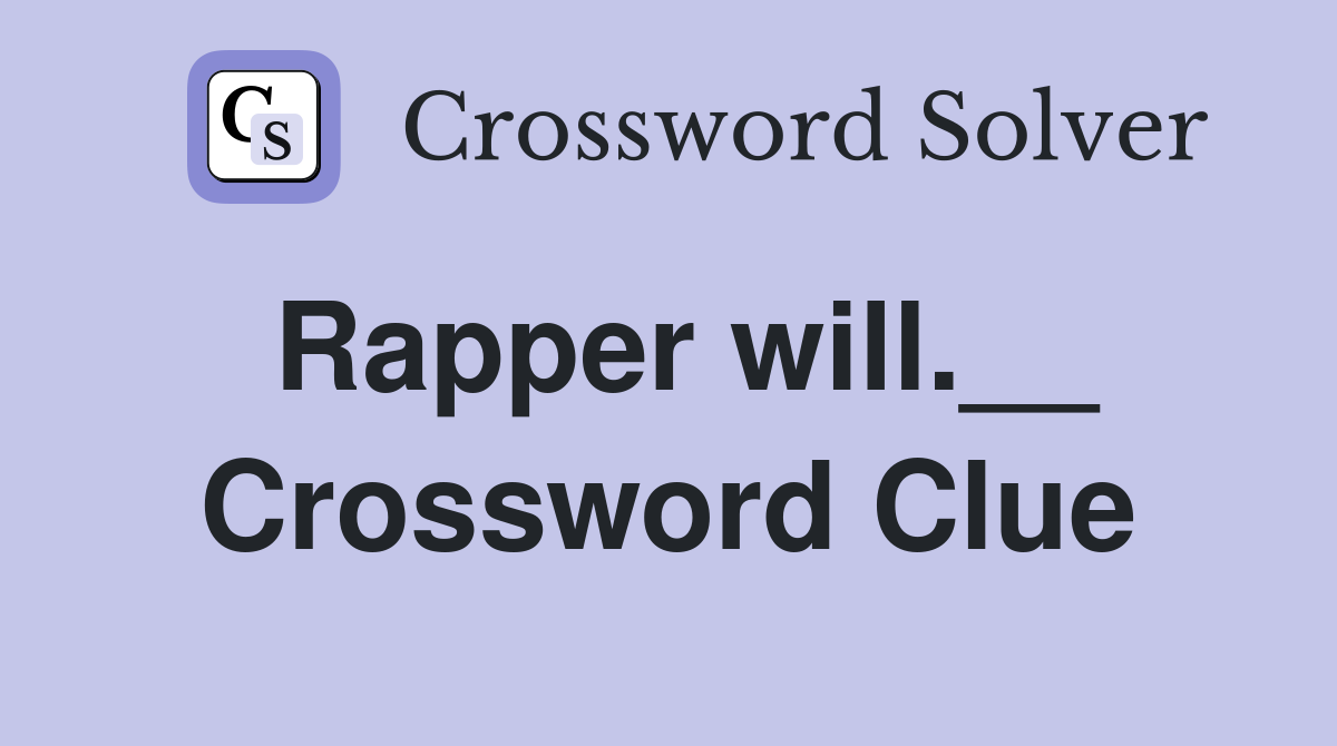 Rapper will.__ Crossword Clue