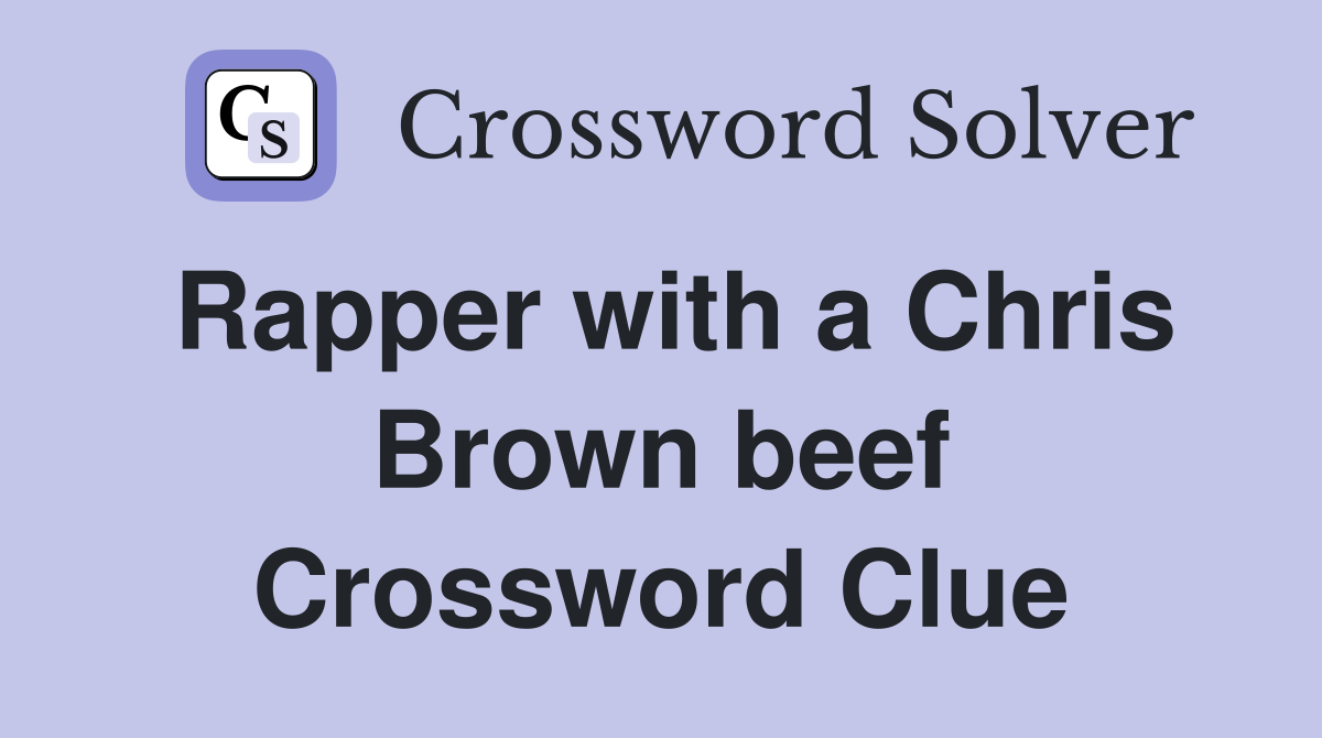 Rapper with a Chris Brown beef Crossword Clue