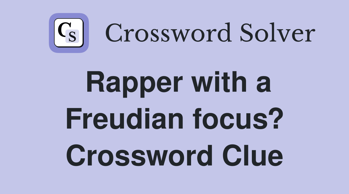 Rapper with a Freudian focus? Crossword Clue