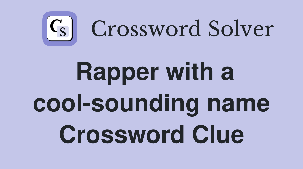 Rapper with a cool-sounding name Crossword Clue