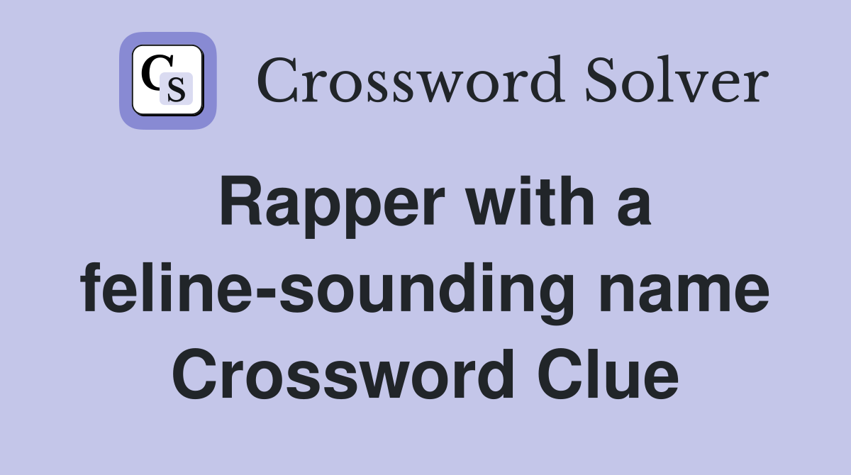 Rapper with a feline-sounding name Crossword Clue