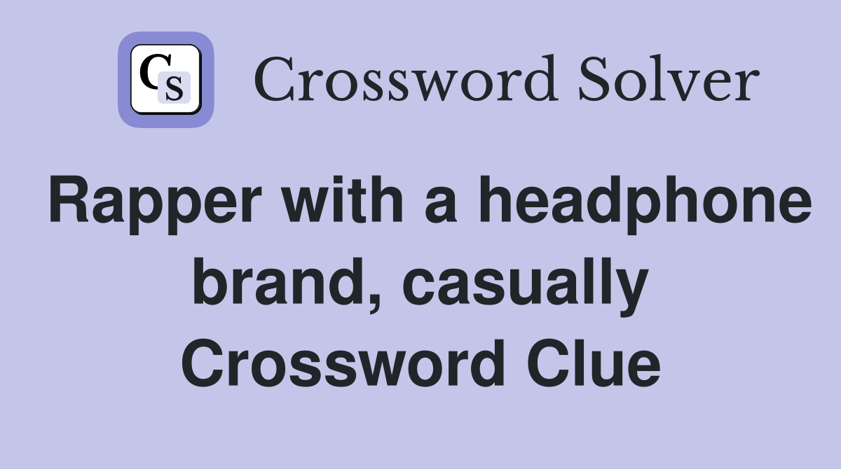 Rapper with a headphone brand, casually Crossword Clue