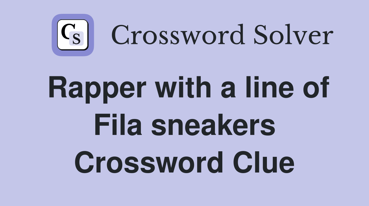 Rapper with a line of Fila sneakers Crossword Clue