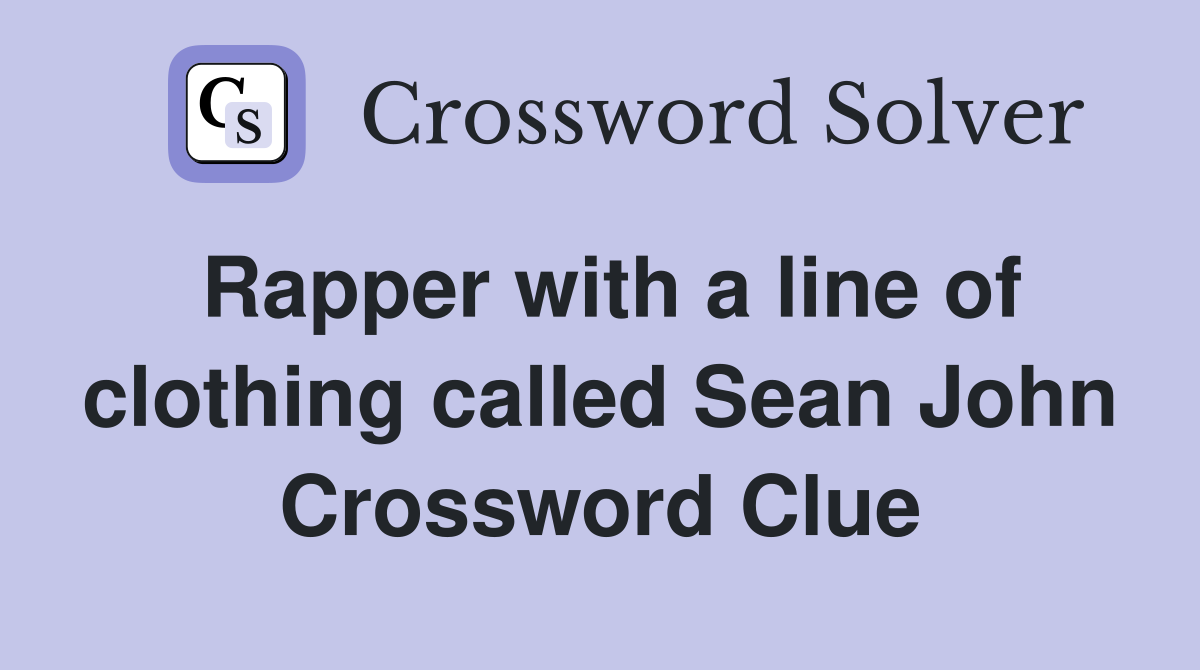 Rapper with a line of clothing called Sean John Crossword Clue