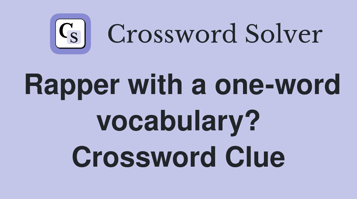Rapper with a one-word vocabulary? Crossword Clue