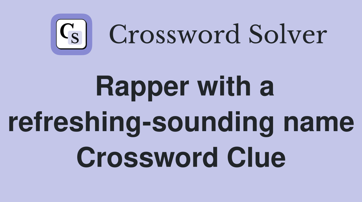 Rapper with a refreshing-sounding name Crossword Clue