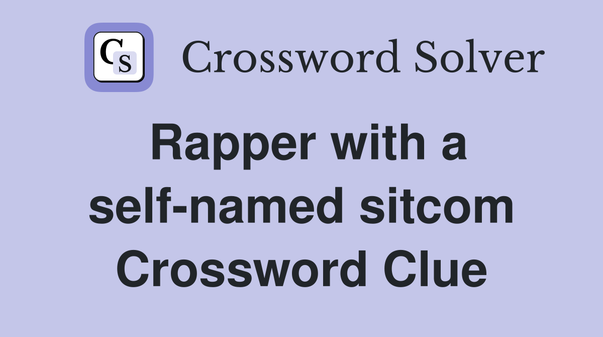 Rapper with a self-named sitcom Crossword Clue