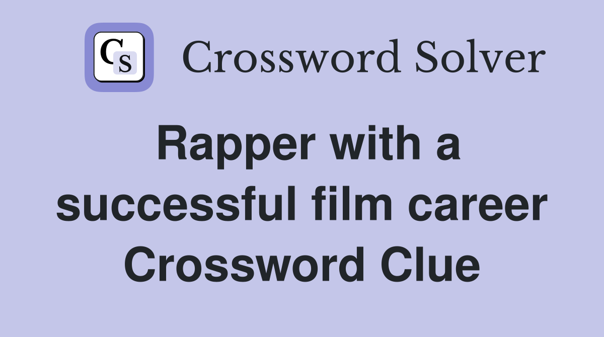 Rapper with a successful film career Crossword Clue