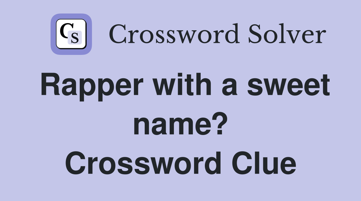 Rapper with a sweet name? Crossword Clue