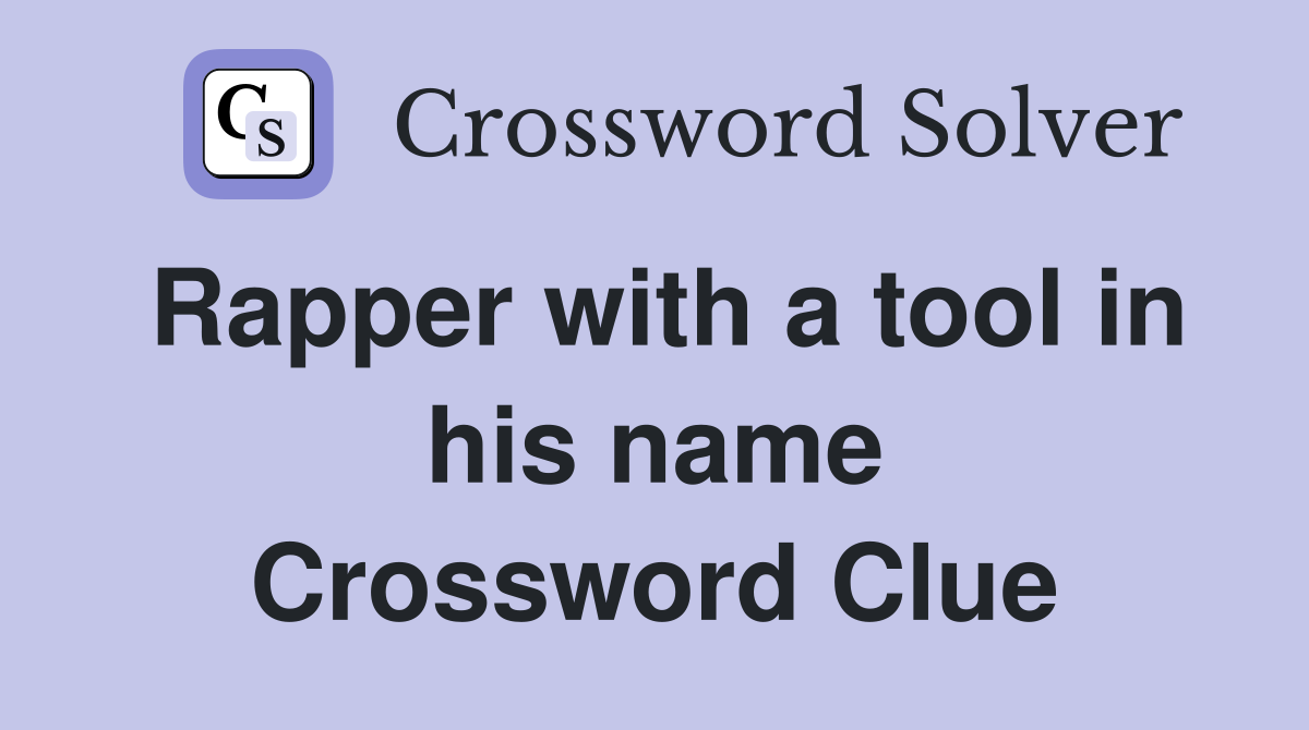 Rapper with a tool in his name Crossword Clue
