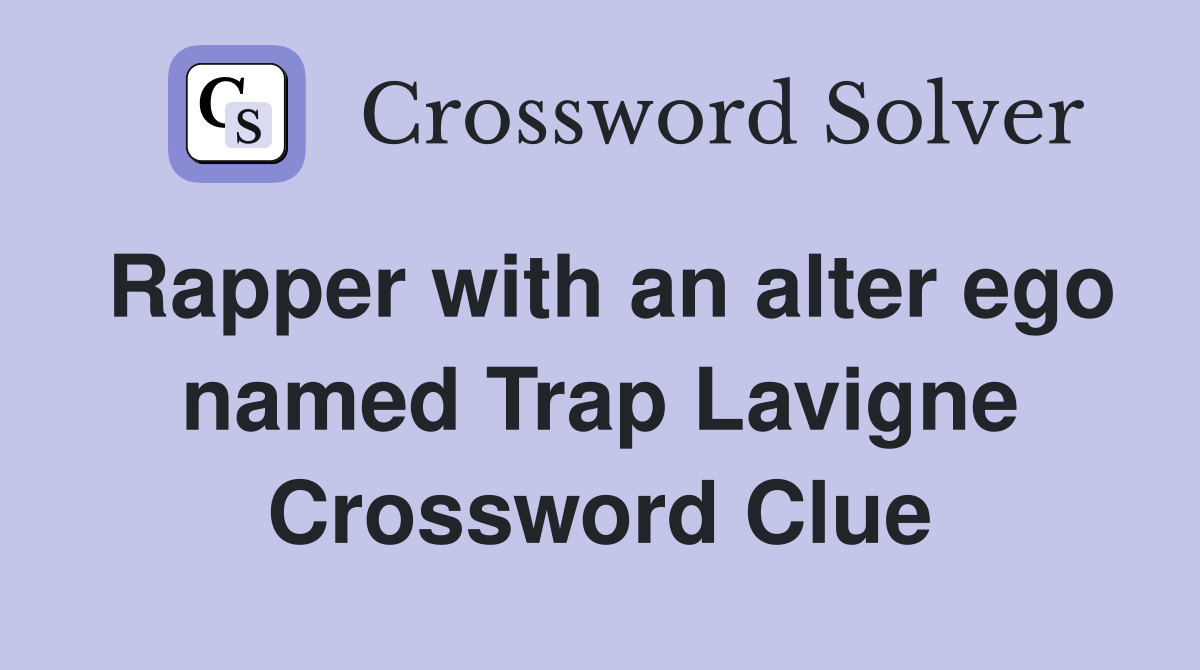 Rapper with an alter ego named Trap Lavigne Crossword Clue