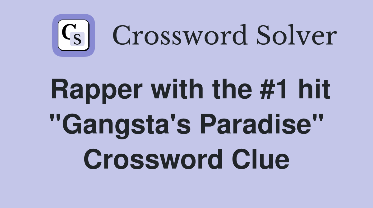 Rapper with the #1 hit "Gangsta's Paradise" Crossword Clue