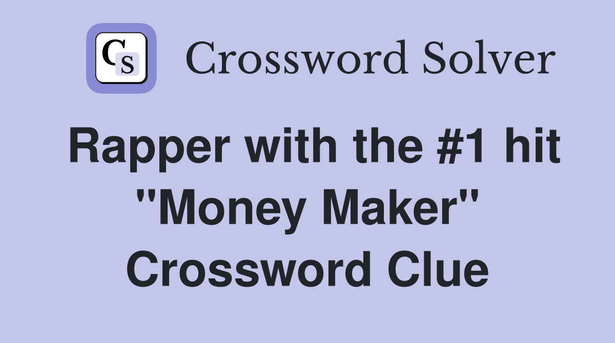 Rapper with the #1 hit "Money Maker" Crossword Clue