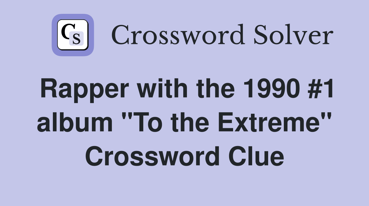 Rapper with the 1990 #1 album "To the Extreme" Crossword Clue