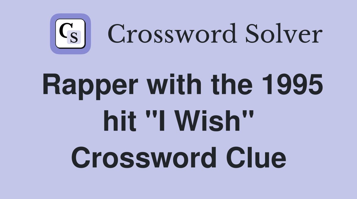 Rapper with the 1995 hit "I Wish" Crossword Clue