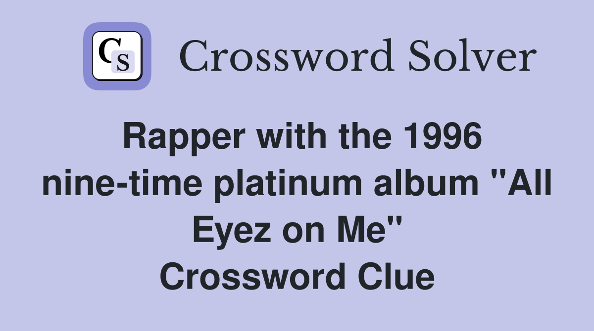 Rapper with the 1996 nine-time platinum album "All Eyez on Me" Crossword Clue