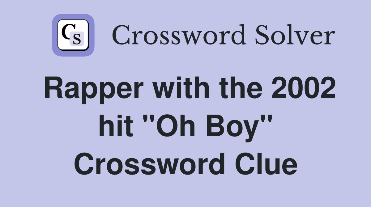 Rapper with the 2002 hit "Oh Boy" Crossword Clue