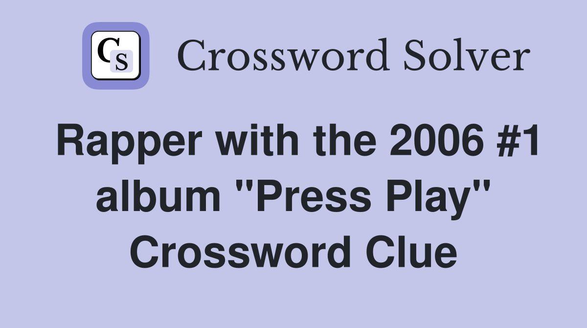 Rapper with the 2006 #1 album "Press Play" Crossword Clue