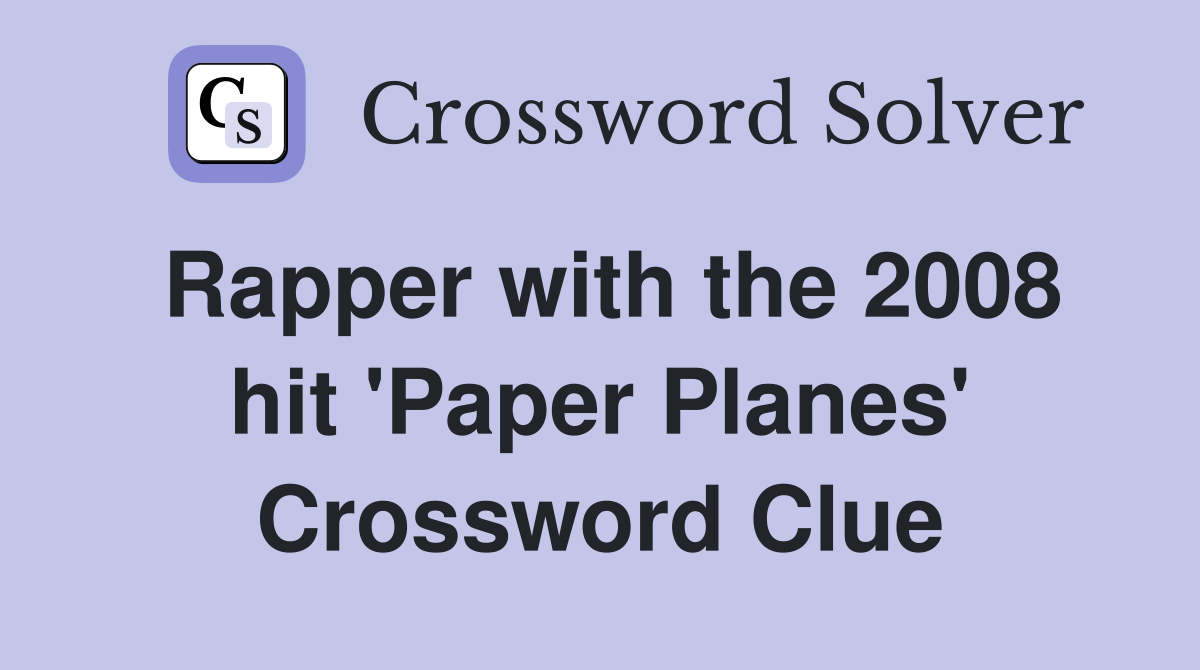 Rapper with the 2008 hit 'Paper Planes' Crossword Clue