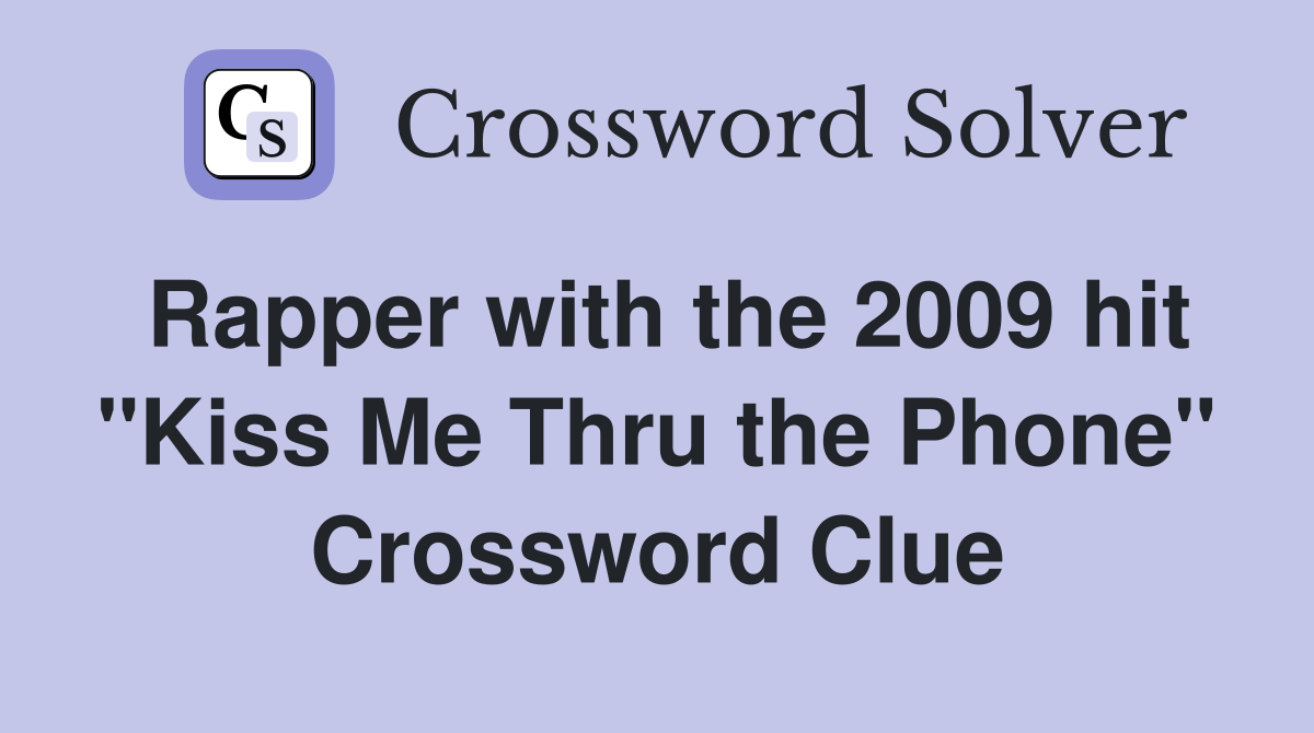 Rapper with the 2009 hit "Kiss Me Thru the Phone" Crossword Clue