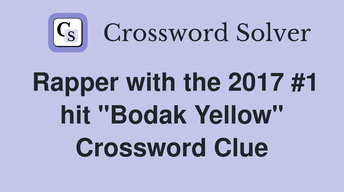 Rapper with the 2017 #1 hit "Bodak Yellow" Crossword Clue