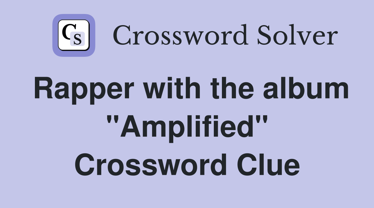 Rapper with the album "Amplified" Crossword Clue