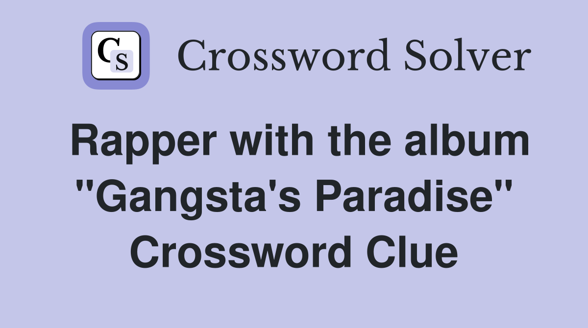 Rapper with the album "Gangsta's Paradise" Crossword Clue