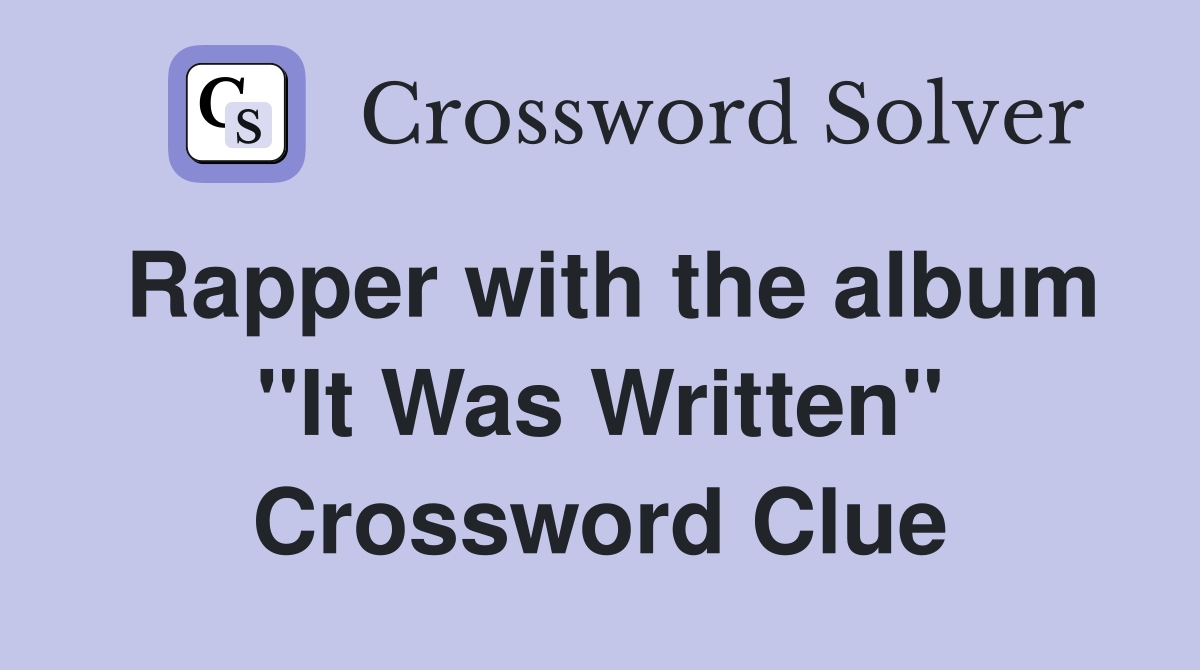 Rapper with the album "It Was Written" Crossword Clue