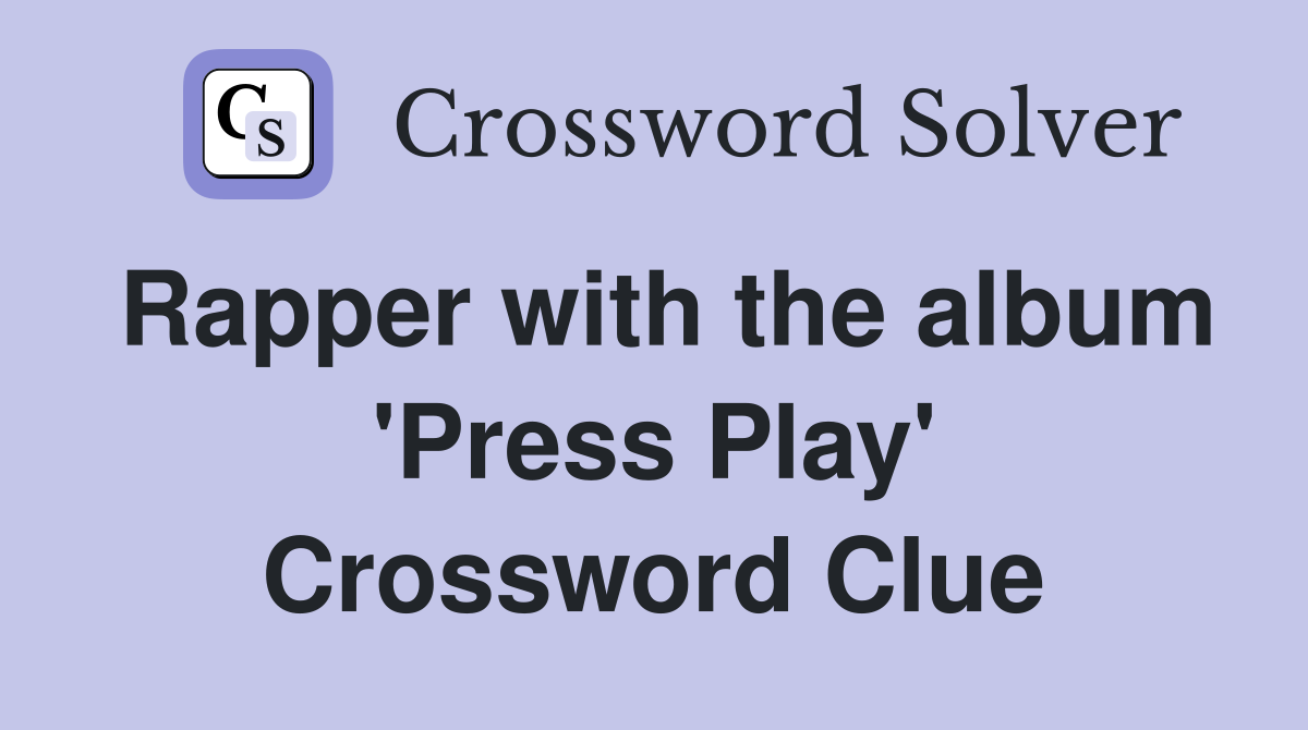 Rapper with the album 'Press Play' Crossword Clue