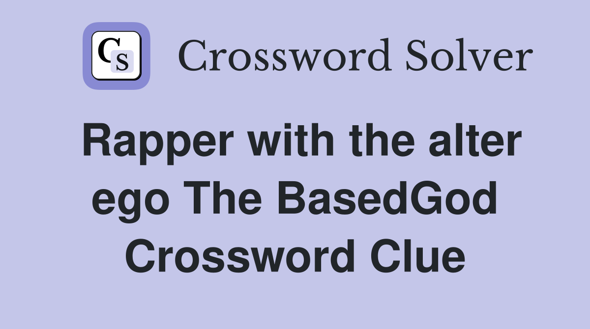 Rapper with the alter ego The BasedGod Crossword Clue