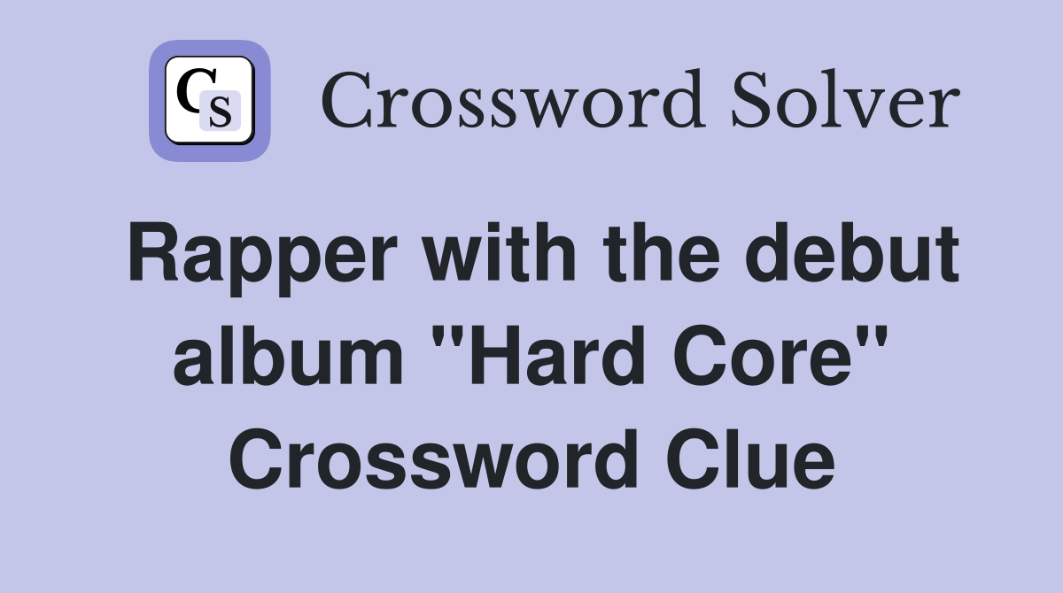Rapper with the debut album "Hard Core" Crossword Clue