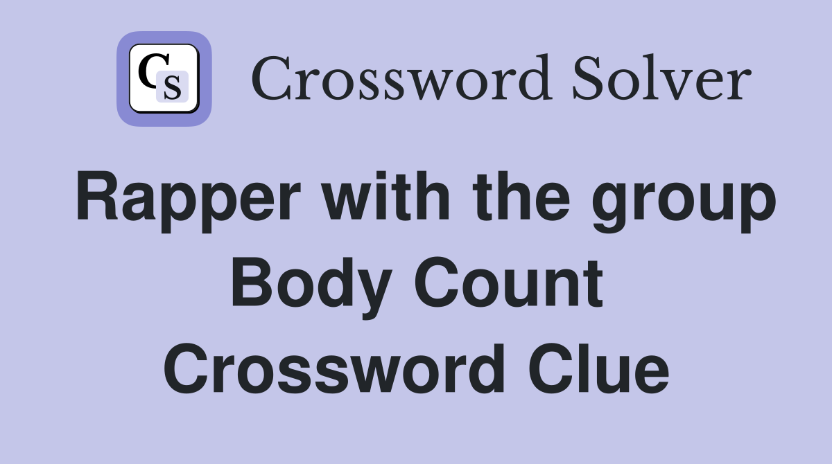 Rapper with the group Body Count Crossword Clue