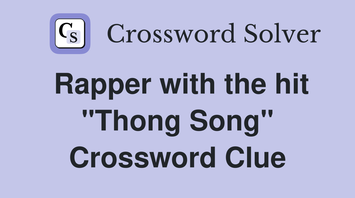 Rapper with the hit "Thong Song" Crossword Clue