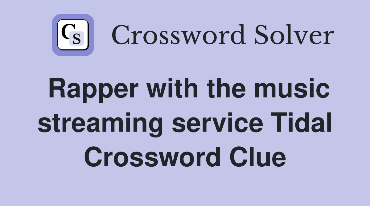 Rapper with the music streaming service Tidal Crossword Clue