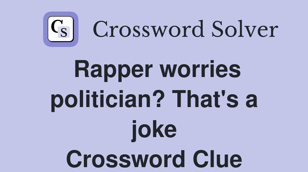 Rapper worries politician? That's a joke Crossword Clue