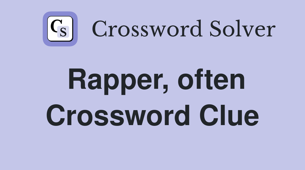 Rapper, often Crossword Clue