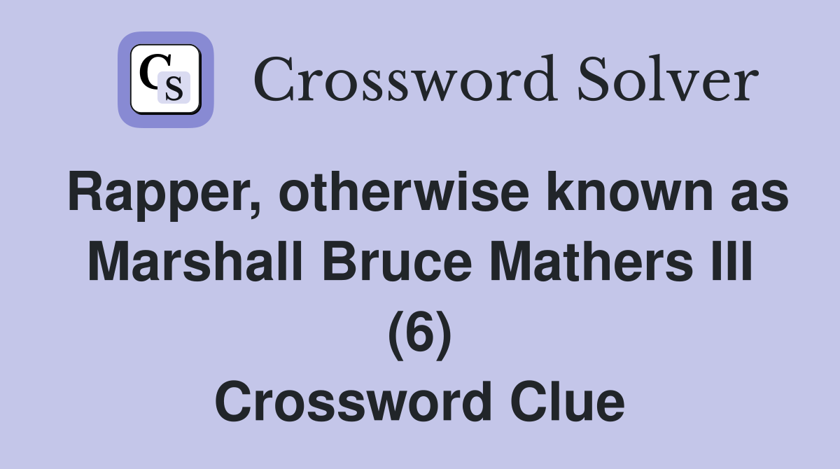Rapper, otherwise known as Marshall Bruce Mathers III (6) Crossword Clue