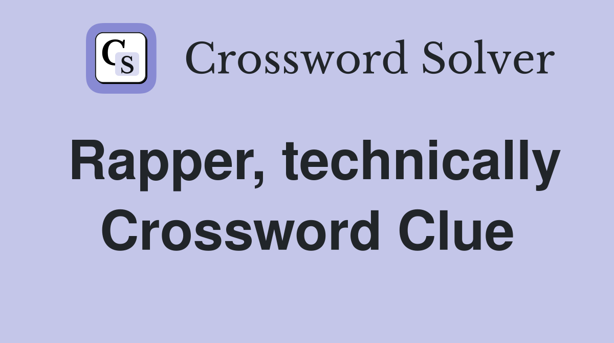 Rapper, technically Crossword Clue