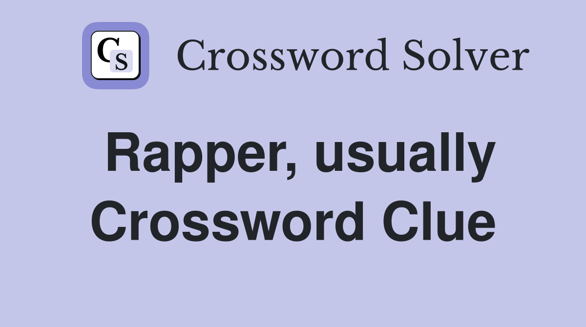 Rapper, usually Crossword Clue