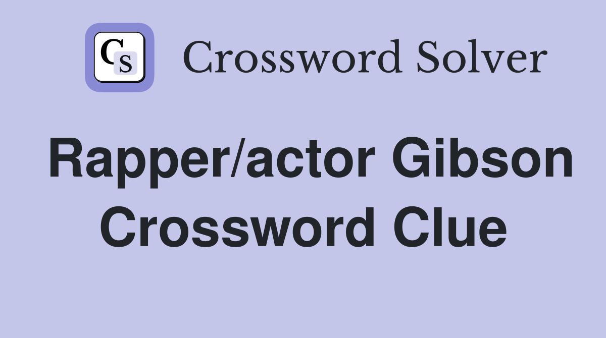 Rapper/actor Gibson Crossword Clue