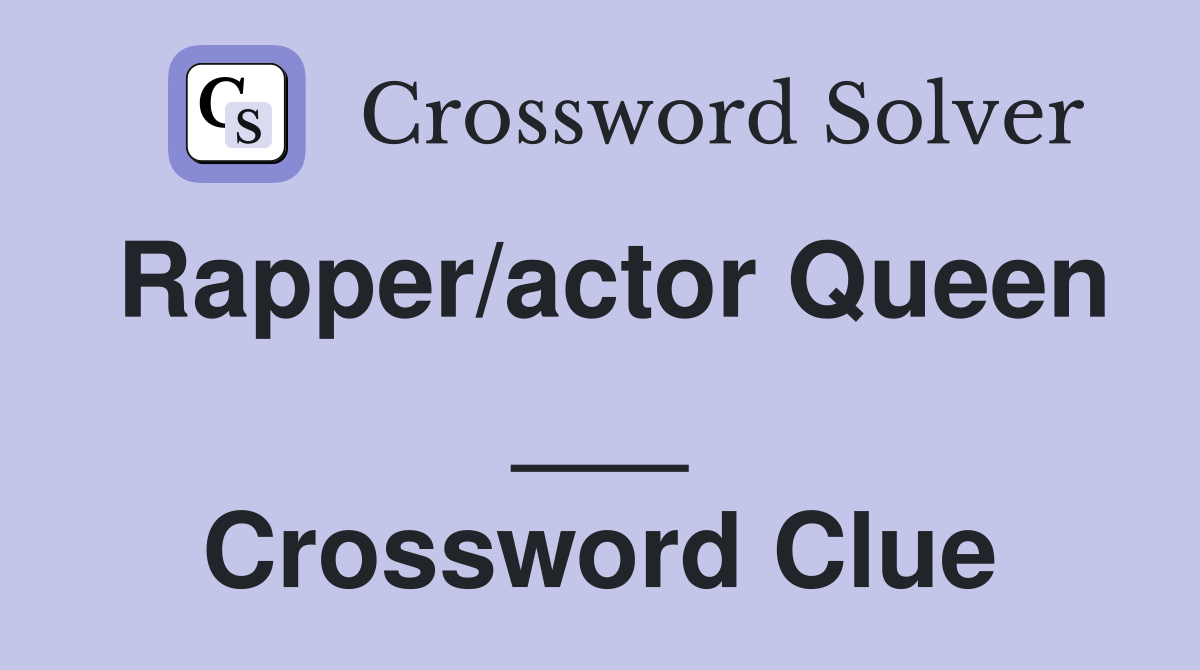 Rapper/actor Queen ___ Crossword Clue
