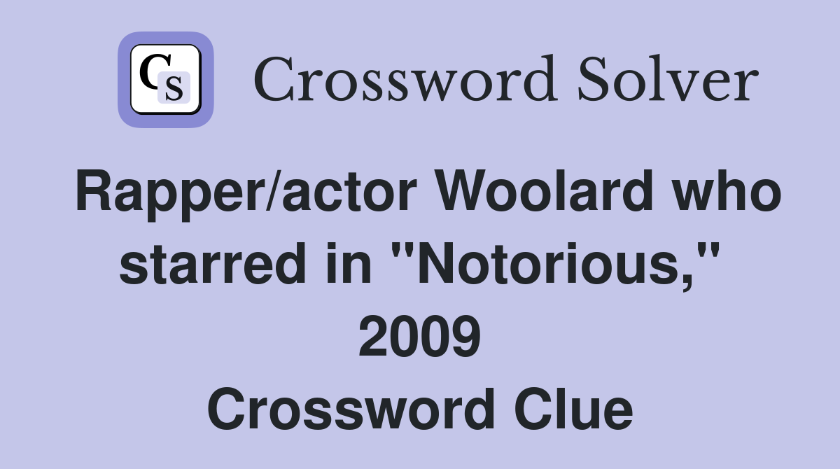 Rapper/actor Woolard who starred in "Notorious," 2009 Crossword Clue