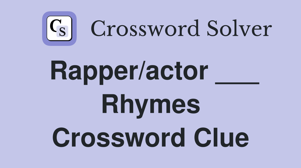 Rapper/actor ___ Rhymes Crossword Clue