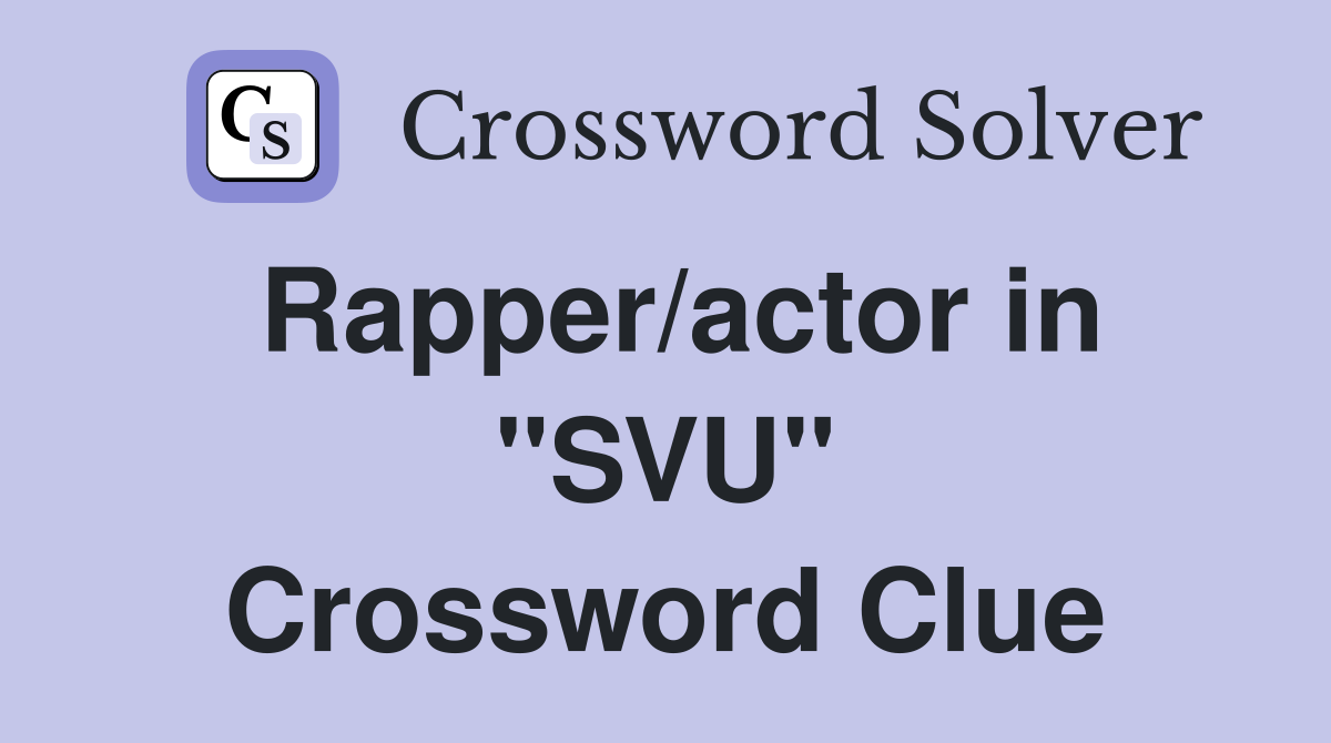 Rapper/actor in "SVU" Crossword Clue