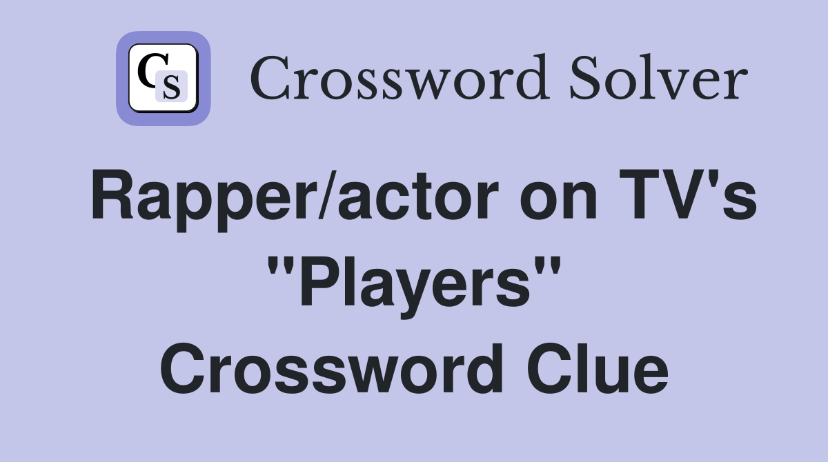 Rapper/actor on TV's "Players" Crossword Clue