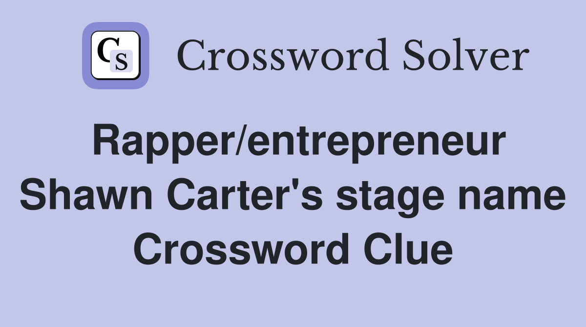Rapper/entrepreneur Shawn Carter's stage name Crossword Clue