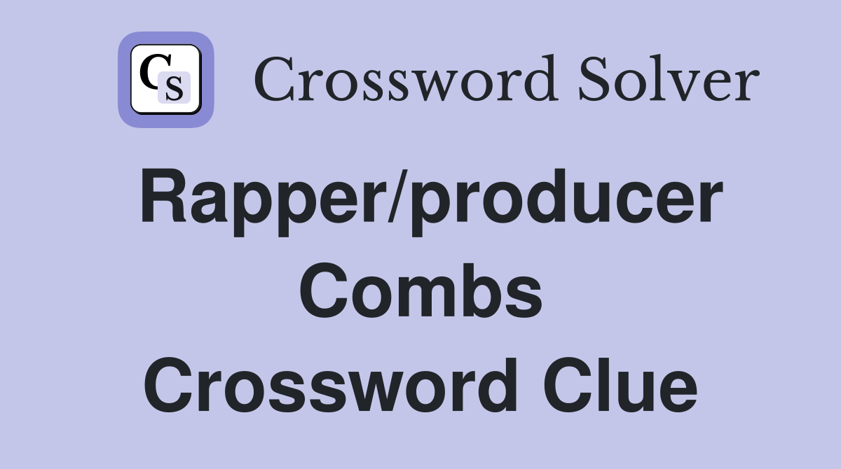 Rapper/producer Combs Crossword Clue