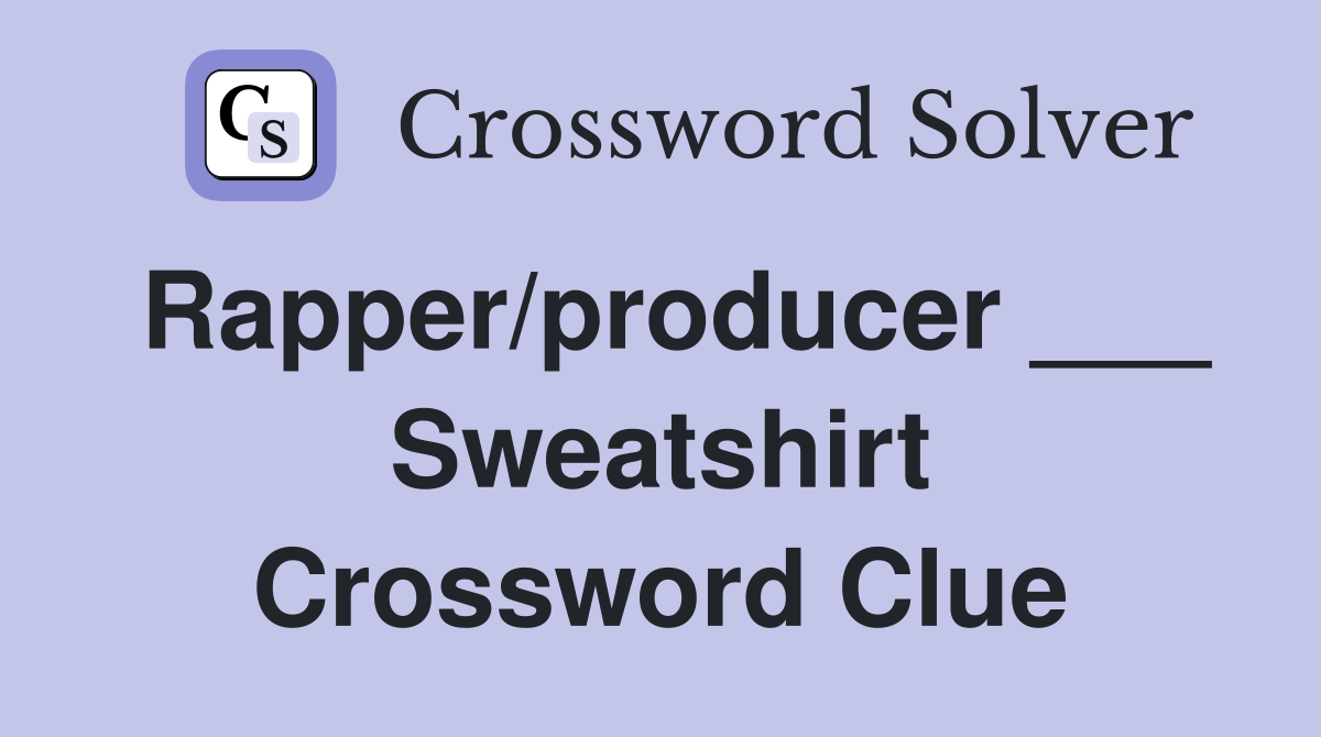 Rapper/producer ___ Sweatshirt Crossword Clue