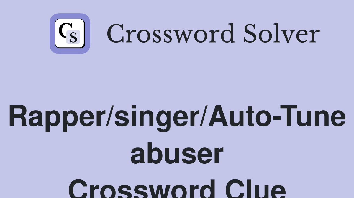 Rapper/singer/Auto-Tune abuser Crossword Clue