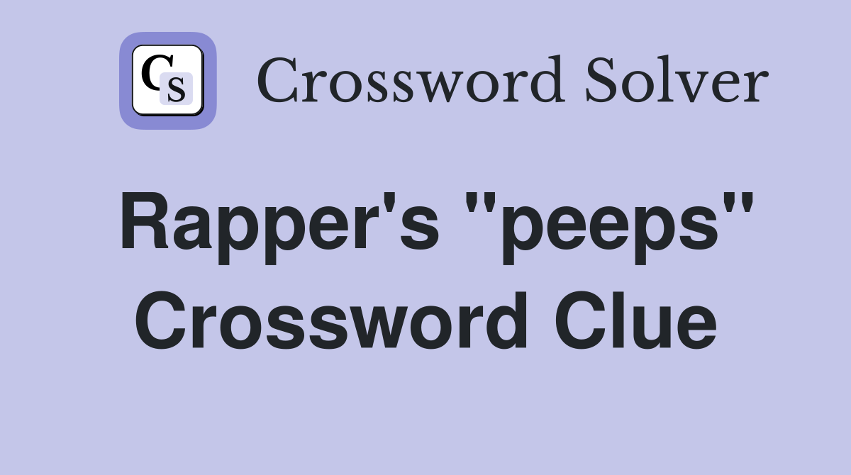 Rapper's "peeps" Crossword Clue